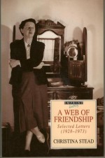 A Web Of Friendship: Selected Letters, 1928 1973 - Christina Stead