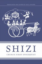 Shizi: China's First Syncretist - Paul Fischer