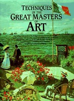 Techniques of the Great Masters of Art (A QED book) - Waldemar Januszczak