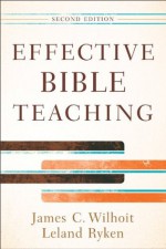 Effective Bible Teaching - James C. Wilhoit, Leland Ryken