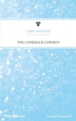 Mills & Boon : The Comeback Cowboy (American Romance's Men of the West) - Cathy McDavid