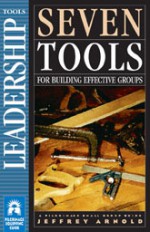 Seven Tools for Building Effective Groups - Jeffrey Arnold, Eugene H. Peterson