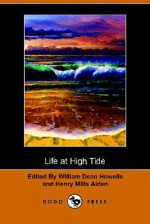 Life at High Tide (Dodo Press) - Henry Alden, William Dean Howells