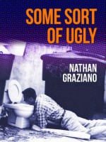 Some Sort of Ugly - Nathan Graziano