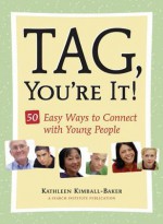 Tag, You're It!: 50 Easy Ways to Connect with Young People - Kathleen Kimball-Baker