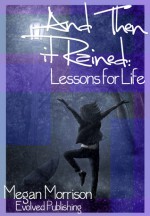 And Then it Rained: Lessons for Life - Megan Morrison