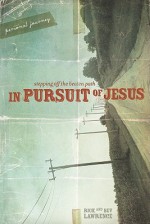 In Pursuit of Jesus: Personal Journey: Stepping Off the Beaten Path - Rick Lawrence, Bev Lawrence