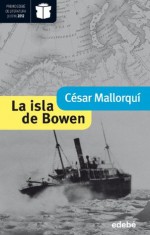 La isla de Bowen (Premio Nacional de Literatura Infantil y Juvenil 2013-Premio Edebé 2012) (Premio edebé de literatura juvenil) (Spanish Edition) - César Mallorquí