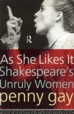 As She Likes It: Shakespeare's Unruly Women (Gender in Performance) - Penny Gay, Susan Bassnett, Tracy C. Davis