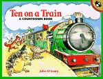 Ten on a Train: A Countdown Book - John O'Leary