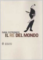 Il re del mondo - Ivan Cotroneo