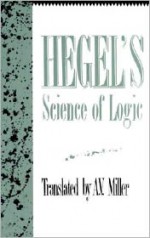 Science of Logic - Georg Wilhelm Friedrich Hegel, A.V. Miller