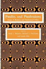 Profits and Professions: Essays in Business and Professional Ethics - Wade L Robison, Michael S Pritchard, Joseph Ellin