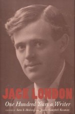 Jack London: One Hundred Years a Writer - Sara S. Hodson, Sara S. Hodson