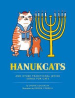 Hanukcats: And Other Traditional Jewish Songs for Cats - Laurie Loughlin, Gemma Correll