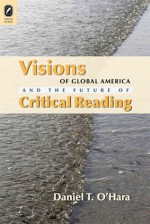 Visions of Global America and the Future of Critical Reading - Daniel T. O'Hara