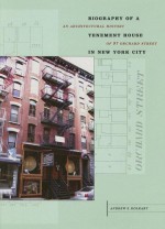 Biography of a Tenement House in New York City: An Architectural History of 97 Orchard Street - Andrew S. Dolkart