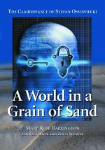 A World in a Grain of Sand: The Clairvoyance of Stefan Ossowiecki - Mary Rose Barrington, Ian Stevenson