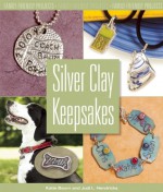 Silver Clay Keepsakes: Family-Friendly Projects - Kathryn Baum, Judi Hendricks