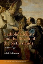 Catholic Identity and the Revolt of the Netherlands, 1520-1635 - Judith Pollmann