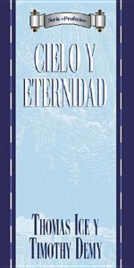 Serie Prophecia: cielo y eternidad: Heaven and Eternity (Serie ProfecIa) - Thomas Ice, Timothy J. Demy