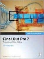 Apple Pro Training Series: Final Cut Pro 7: Professional Video Editing - Diana Weynand