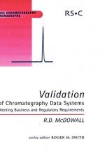 Validation of Chromatography Data Systems: Meeting Business and Regulatory Requirements - R.D. McDowall, (Great Britain) Royal Society Of Chemistry, Robert D McDowall, Royal Society of Chemistry, Roger M. Smith