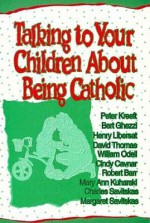 Talking to Your Children about Being Catholic. - Charles Rich