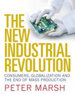 The New Industrial Revolution - Peter Marsh