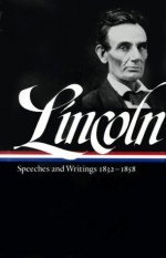 Abraham Lincoln: Speeches and Writings (Library of America) - Don E. Fehrenbacher