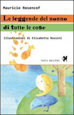 Le leggende del nonno di tutte le cose - Mauricio Rosencof