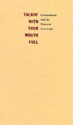 Talkin With Your Mouth Full: Conversations with the Videos of Steve Fagin - Steve Fagin, Gregg Bordowitz, Leslie Dick, Peter Wollen, Constance Dejong, Barry Gifford, Patricia Mellencamp, Bill Horrigan, Trinh Minh-Ha, Vivian Sobchack