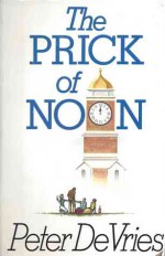 The Prick of Noon - Peter De Vries