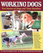 Working Dogs: True Stories of Dogs and Their Handlers - Kristin Mehus-Roe, Keith May