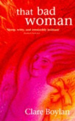 That Bad Woman - Clare Boylan