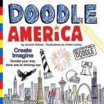 Doodle America: Create. Imagine. Doodle Your Way from Sea to Shining Sea. - Jerome Pohlen, Violet Lemay