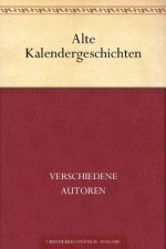 Alte Kalendergeschichten (German Edition) - verschiedene Autoren