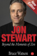 Jon Stewart: Beyond the Moments of Zen - Bruce Watson