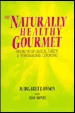 The Naturally Healthy Gourmet: Secrets of Quick, Tasty, and Wholesome Cooking - Margaret Lawson