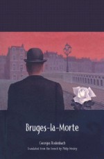 Bruges-la-Morte - Georges Rodenbach, Philip Mosley