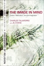 The Image in Mind: Theism, Naturalism, and the Imagination - Charles Taliaferro, Jil Evans