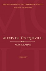 Alexis de Tocqueville (Major Conservative and Libertarian Thinkers) - Alan S. Kahan