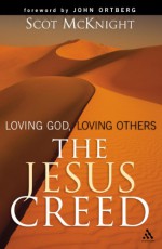 The Jesus Creed: Loving God, Loving Others - Scot McKnight