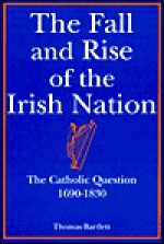 The Fall and Rise of the Irish Nation - Thomas Bartlett