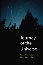 Journey of the Universe - Brian Swimme, Mary Evelyn Tucker