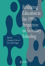 Reshaping Education in the 1990s: Perspectives on Secondary Schooling - Rita Chawla-Duggan, Christopher J Pole