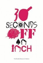 30 Seconds Off an Inch - Naomi Beckwith, Thelma Golden