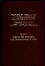 World Trade Competition: Western Countries and Third World Markets - Georgetown University Center for Strategic and International Studies