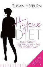 Hypnodiet: Lose Weight, Feel Fabulous - The Stress-Free Way - Susan Hepburn