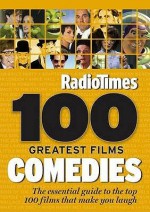 "Radio Times" 100 Greatest Films: Comedies 2010 - William Shaw, Andrew Collins